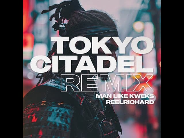 Tokyo Citadel Remix — Man Like Kweks & reelrichard